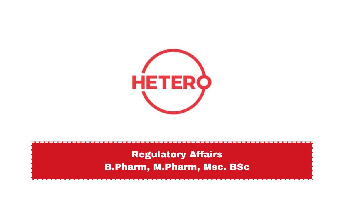 Hetero Hiring in Regulatory Affairs - B.Pharm, M.Pharm, MSc, Bsc Apply Now