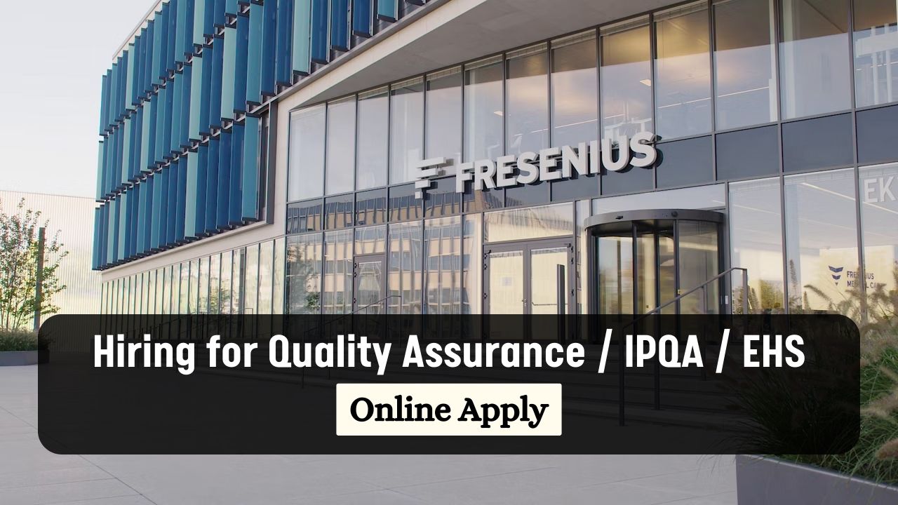 Fresenius Kabi Hiring for Quality Assurance / IPQA / EHS