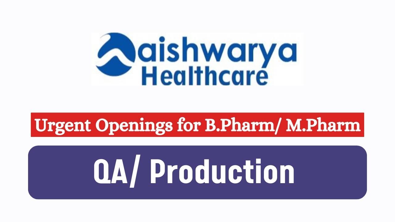 Aishwarya Healthcare Hiring for QA/ Production