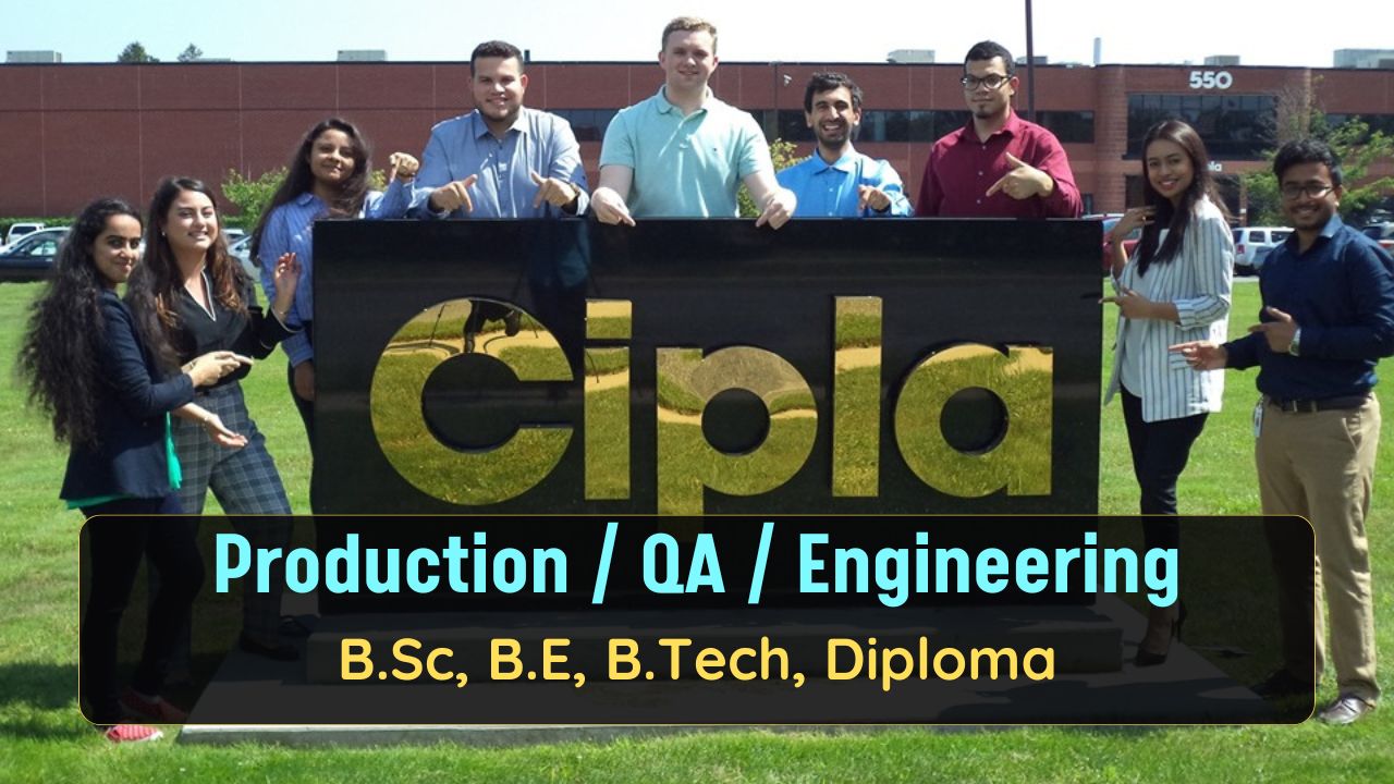 Cipla Hiring for Production / QA / Engineering